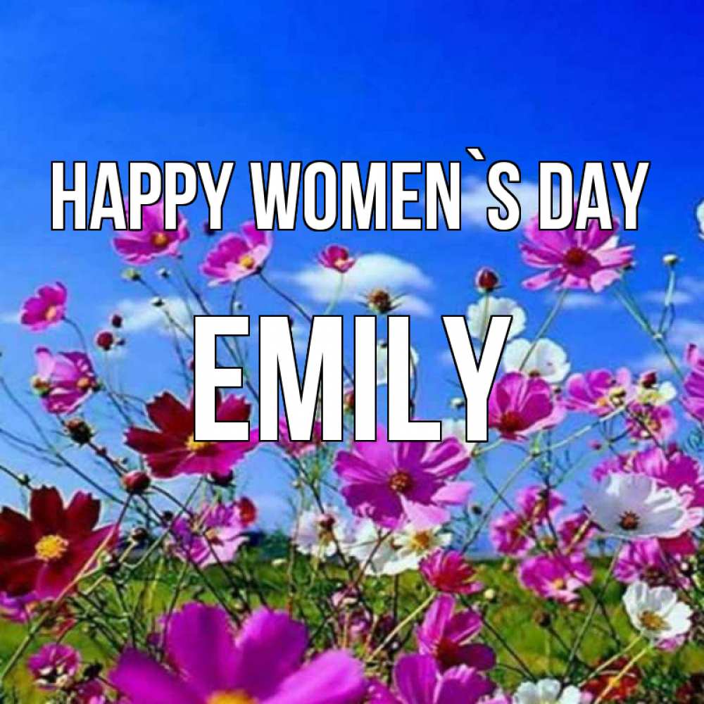 Greetings card с именем, Emily happy women`s day цветы Greetings with text for free download 